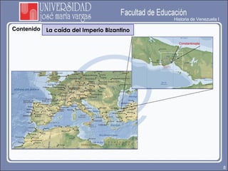Historia de Venezuela I Contenido Contenido La caída del Imperio Bizantino Constantinopla 