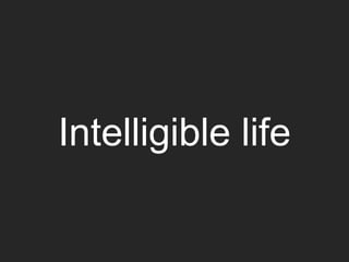 Intelligible life
 