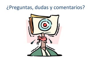 ¿Preguntas, dudas y comentarios? 