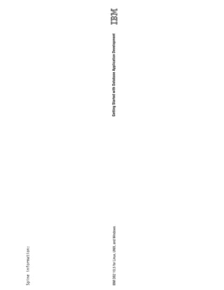 Spineinformation:
IBMDB210.5forLinux,UNIX,andWindowsGettingStartedwithDatabaseApplicationDevelopment
 