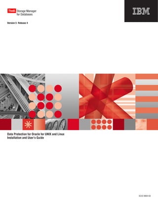 Tivoli Storage Manager
       ®



        for Databases

Version 5 Release 4




Data Protection for Oracle for UNIX and Linux
Installation and User’s Guide




                                                SC32-9064-03
 