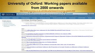 University of Oxford: Working papers available
from 2000 onwards
http://www.sociology.ox.ac.uk/index.php/research/working-papers.html
 