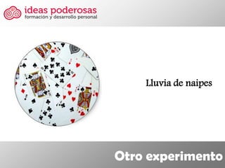 Otro experimento 
Lluvia de naipes  