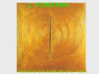 L. FONTANA
Venecia era toda de oro. 1961.
 