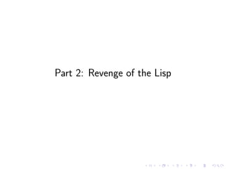 Part 2: Revenge of the Lisp
 