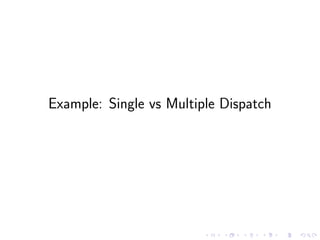Example: Single vs Multiple Dispatch
 