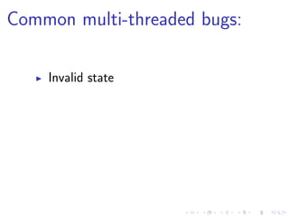 Common multi-threaded bugs:
Invalid state
 