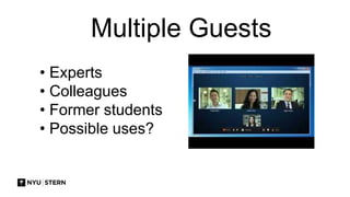 Multiple Guests
• Experts
• Colleagues
• Former students
• Possible uses?
 