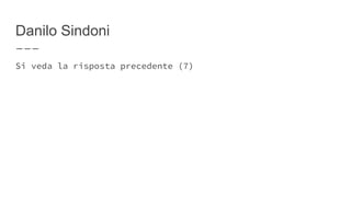 Danilo Sindoni
Si veda la risposta precedente (7)
 