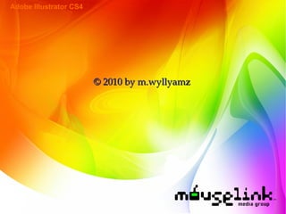 Adobe Illustrator CS4
© 2010 by m.wyllyamz© 2010 by m.wyllyamz
 