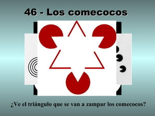 46 - Los comecocos  ¿Ve el triángulo que se van a zampar los comecocos? 