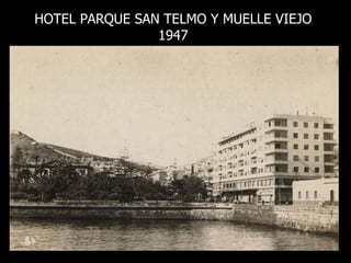 HOTEL PARQUE SAN TELMO Y MUELLE VIEJO 1947 