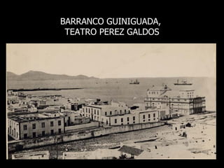 BARRANCO GUINIGUADA,  TEATRO PEREZ GALDOS 