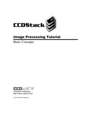 Image Processing Tutorial
Basic Concepts
CCDWare Publishing
http://www.ccdware.com
© 2005 CCDWare Publishing
 