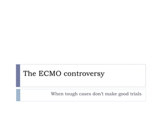 The ECMO controversy When tough cases don’t make good trials 