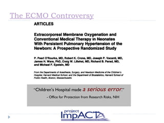 The ECMO Controversy “ Children’s Hospital made  a serious error .” - Office for Protection from Research Risks, NIH 