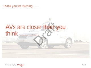 The University of Sydney Page 21
Thank you for listening……
AVs are closer than you
think………..
D
raft
 