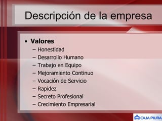 Descripción de la empresa Valores Honestidad Desarrollo Humano Trabajo en Equipo Mejoramiento Continuo Vocación de Servicio Rapidez Secreto Profesional Crecimiento Empresarial 