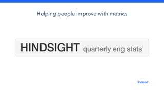 Helping people improve with metrics
 