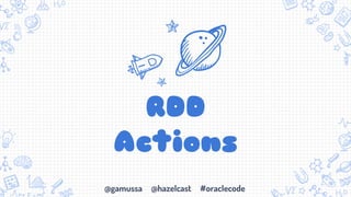 @gamussa @hazelcast #oraclecode
RDD
Actions
 