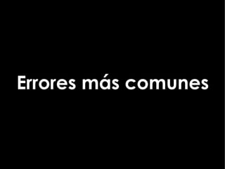 Errores más comunes
 