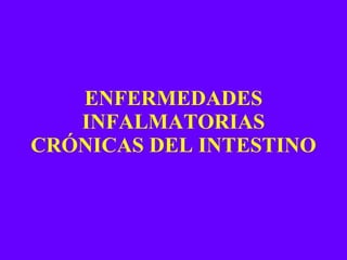 ENFERMEDADES INFALMATORIAS CRÓNICAS DEL INTESTINO 