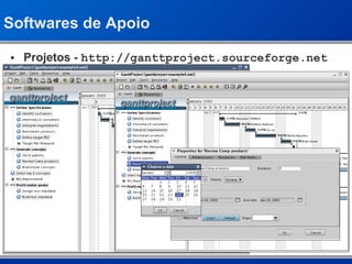 Softwares de Apoio Projetos -  http://ganttproject.sourceforge.net 