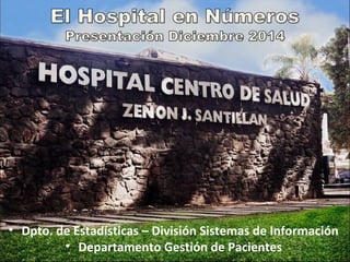 • Dpto. de Estadísticas – División Sistemas de Información
• Departamento Gestión de Pacientes
 