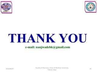 THANK YOUe-mail: nanjwadebk@gmail.com
2014/06/07 20
Faculty of Pharmacy, Omer Al-Mukhtar University,
Tobruk, Libya.
 