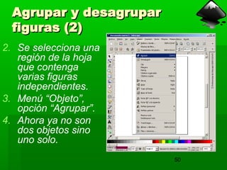 50
Agrupar y desagrupar
Agrupar y desagrupar
figuras (2)
figuras (2)
2. Se selecciona una
región de la hoja
que contenga
varias figuras
independientes.
3. Menú “Objeto”,
opción “Agrupar”.
4. Ahora ya no son
dos objetos sino
uno solo.
 