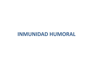 INMUNIDAD HUMORAL
 