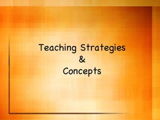 Teaching Strategies & Concepts 