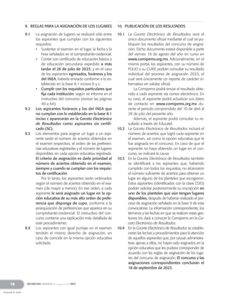 9. REGLAS PARA LA ASIGNACIÓN DE LOS LUGARES
9.1 La asignación de lugares se realizará sólo entre
los aspirantes que cumplan con los siguientes
requisitos:
• Sustentar el examen en el lugar, la fecha y la
hora señalados en el comprobante-credencial.
• Contar con certificado de educación básica o
de educación secundaria expedido a más
tardar el 26 de julio de 2023, y en el caso
de los aspirantes egresados, foráneos y los
del INEA, haberlo enviado conforme a lo es-
tablecido en la base 8.1 incisos b y c.
• Cumplir con los requisitos particulares que
fija cada institución, según se informa en el
instructivo del concurso (revisar las páginas
49 a 64).
9.2 Los aspirantes foráneos y los del INEA que
no cumplan con lo establecido en la base 8.1
inciso c aparecerán en la Gaceta Electrónica
de Resultados como aspirantes sin certifi-
cado (SC).
9.3 Los elementos para asignar un lugar a un aspi-
rante serán el número de aciertos obtenidos en
el examen respectivo, el orden de las preferen-
cias educativas registradas y el número de lugares
disponibles en cada opción educativa registrada.
El criterio de asignación es darle prioridad al
número de aciertos obtenido en el examen,
siempre y cuando se cumplan con los requisi-
tos de certificación.
Por lo tanto, los aspirantes serán ordenados
según el número de aciertos obtenido en el exa-
men (de mayor a menor). En ese orden, a cada
aspirante le será asignado un lugar en la op-
ción educativa de su más alto orden de prefe-
rencia que disponga de cupo, conforme a la
jerarquización de preferencias que aparece en su
comprobante-credencial. El instructivo del con-
curso contiene una explicación más detallada de
este procedimiento.
9.4 Los aspirantes con igual puntaje en el examen
tendrán el mismo derecho de asignación, en
caso de coincidir en la misma opción educativa
solicitada.
10. PUBLICACIÓN DE LOS RESULTADOS
10.1 La Gaceta Electrónica de Resultados será el
único documento oficial mediante el cual se pu-
bliquen los resultados del concurso de asigna-
ción. Dicho documento estará disponible a partir
del viernes 18 de agosto del año en curso en
www.comipems.org.mx. Adicionalmente, en el
mismo portal, los aspirantes, con su número de
FOLIO y su CURP, podrán consultar su resultado
individual del proceso de asignación 2023, el
cual será únicamente un reporte de carácter in-
formativo sin validez oficial.
La Comipems podrá enviar el resultado obte-
nido a cada aspirante vía correo electrónico. En
su caso, el aspirante podrá actualizar sus datos
de contacto en www.comipems.org.mx du-
rante el periodo comprendido del 10 de abril al
28 de julio del presente año.
Además, el aspirante podrá consultar su re-
sultado a través de Educatel.
10.2 La Gaceta Electrónica de Resultados incluirá el
número de aciertos que logró cada aspirante en
el examen, así como la opción educativa que le
fue asignada en el concurso. En caso de que el
aspirante no haya obtenido un lugar en el con-
curso, se indicará la causa.
10.3 En la Gaceta Electrónica de Resultados también
se identificará a los aspirantes que, habiendo
cumplido con todos los requisitos, no alcanzaron
el número suficiente de aciertos para obtener un
lugar en alguno de los planteles que escogieron.
Estos aspirantes (identificados con la clave CDO)
podrán solicitar posteriormente su inscripción en
uno de los planteles que aún tengan lugares
disponibles, después de haberse realizado el pro-
ceso de asignación señalado en la base 9 de esta
convocatoria. La información correspondiente, los
términos y las fechas en que se realicen estas ges-
tiones los dará a conocer la Comipems en la Ga-
ceta Electrónica de Resultados.
10.4 En la Gaceta Electrónica de Resultados se estable-
cerán las fechas y procedimientos para la atención
de aquellos aspirantes que, por causas administra-
tivas ajenas a ellos, no hayan sido asignados en la
opción educativa que les pudiera corresponder de
acuerdo con las reglas de asignación de los luga-
res del concurso de asignación. El concurso y las
asignaciones correspondientes concluirán el
18 de septiembre de 2023.
16
REGRESAR AL ÍNDICE
 