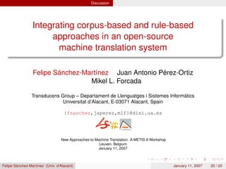Integrating corpus-based and rule-based approaches in an open-source machine translation system