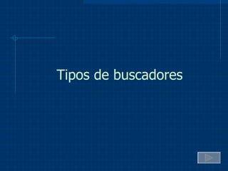 Tipos de buscadores 