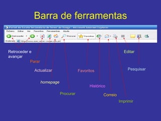 Barra de ferramentas Retroceder e avançar Parar Actualizar homepage Procurar Favoritos Histórico Correio Imprimir Editar Pesquisar 