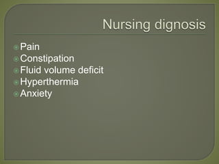 Pain
Constipation
Fluid volume deficit
Hyperthermia
Anxiety
 