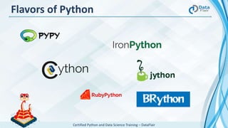 Certified Python and Data Science Training – DataFlair
Flavors of Python
 