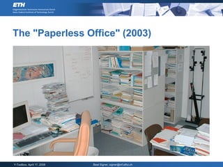 The "Paperless Office" (2003)




Y-Toolbox, April 17, 2008   Beat Signer, signer@inf.ethz.ch
 