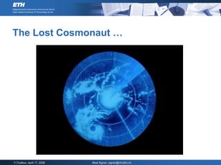 The Lost Cosmonaut …




Y-Toolbox, April 17, 2008   Beat Signer, signer@inf.ethz.ch
 