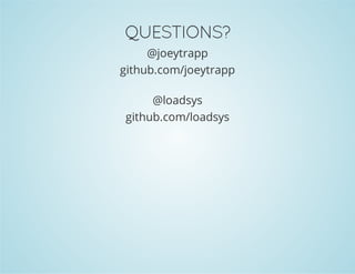 QUESTIONS?
@joeytrapp
github.com/joeytrapp
@loadsys
github.com/loadsys
 