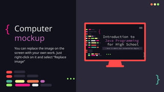 Computer
mockup
You can replace the image on the
screen with your own work. Just
right-click on it and select “Replace
image”
{
}
...
 