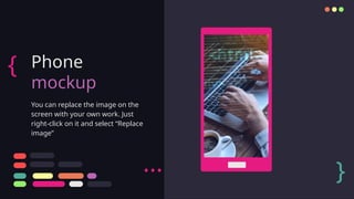 Phone
mockup
You can replace the image on the
screen with your own work. Just
right-click on it and select “Replace
image”
{
}
...
 