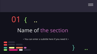 Name of the section
01
< You can enter a subtitle here if you need it >
{
} ..
..
 