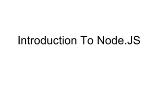 Introduction To Node.JS
 