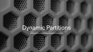 Dynamic Partitions
 