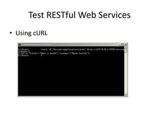 Test RESTful Web Services
• Using cURL
 