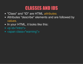 EMBEDDED
This is how we did it in our opening exercise.
"Embedded" inside the <head> element between an
opening and closing <style> tag.
If styles are identical across multiple pages in your site --
you'd have to copy and paste for each page.
 