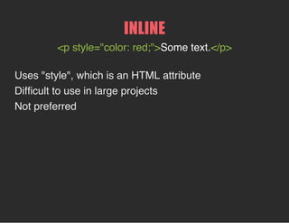 5. font-family
example:
font-family: Corbel,'Helvetica Neue', Helvetica, Arial,
sans-serif;
Computers don't all have the same fonts installed...so
provide alternatives
Specific to general, in a comma-separated list.
Fonts with two-word names are in quotes
 