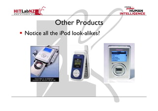 Other Products
Notice all the iPod look-alikes?
 